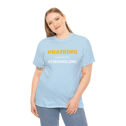 PRAISING and still STRUGGLING Tee