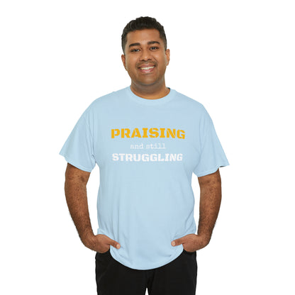 PRAISING and still STRUGGLING Tee