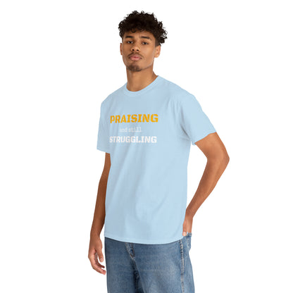 PRAISING and still STRUGGLING Tee