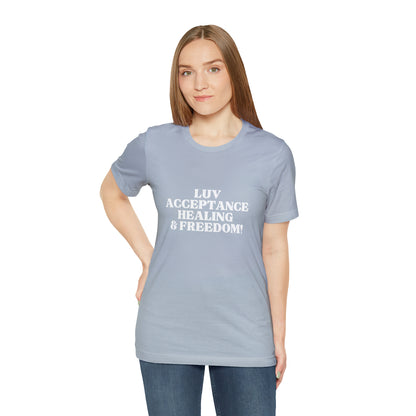 LUV, ACCEPTANCE, HEALING & FREEDOM WHT LETTER TEE