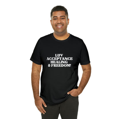 LUV, ACCEPTANCE, HEALING & FREEDOM WHT LETTER TEE