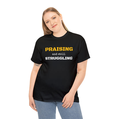 PRAISING and still STRUGGLING Tee