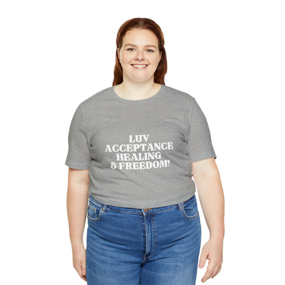 LUV, ACCEPTANCE, HEALING & FREEDOM WHT LETTER TEE