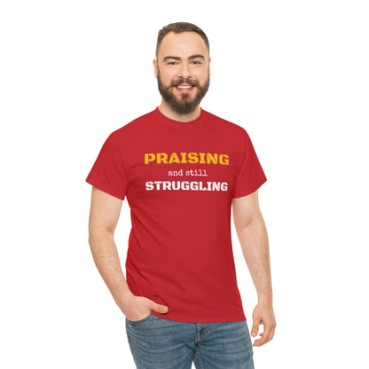 PRAISING and still STRUGGLING Tee