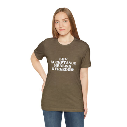 LUV, ACCEPTANCE, HEALING & FREEDOM WHT LETTER TEE