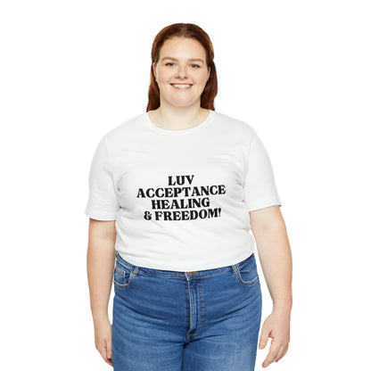 Luv, Acceptance, Healing and FreedomTee