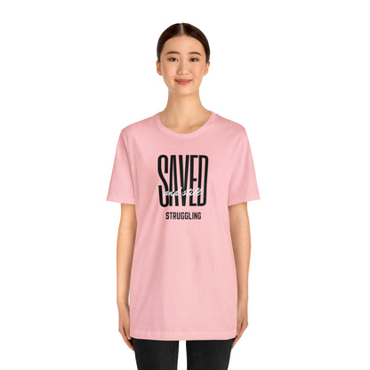 Saved and Still Struggling Tee