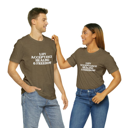 Luv, Acceptance, Healing and Freedom Tee