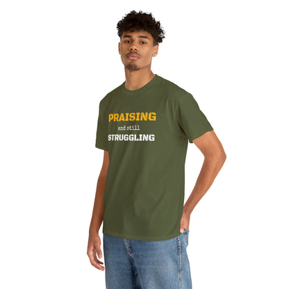 PRAISING and still STRUGGLING Tee