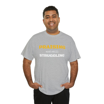 PRAISING and still STRUGGLING Tee