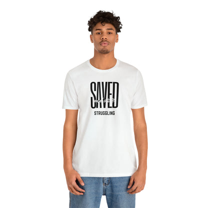 Saved and Still Struggling Tee