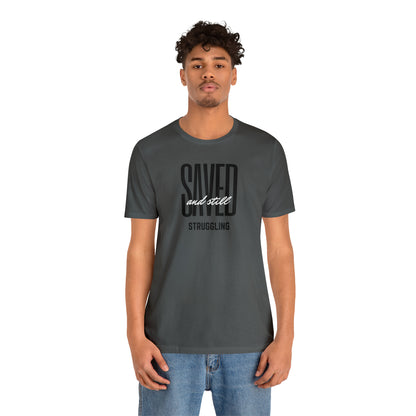 Saved and Still Struggling Tee