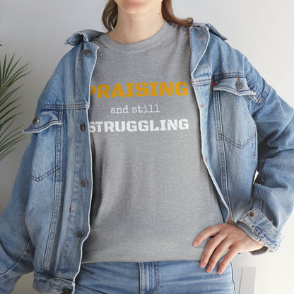 PRAISING and still STRUGGLING Tee