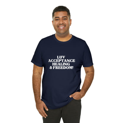 Luv, Acceptance, Healing and Freedom Tee