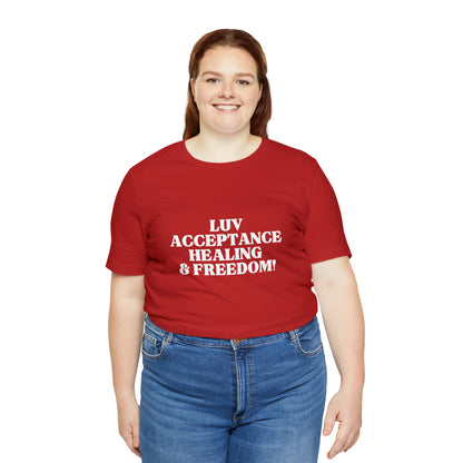 Luv, Acceptance, Healing and Freedom Tee