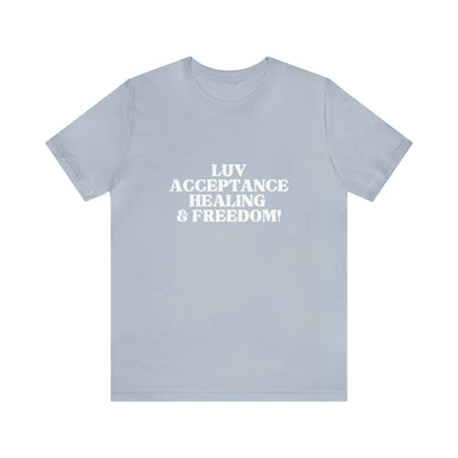 LUV, ACCEPTANCE, HEALING & FREEDOM WHT LETTER TEE