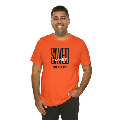 Saved and Still Struggling Tee