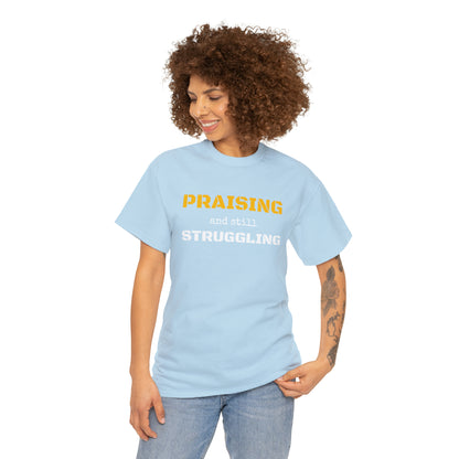 PRAISING and still STRUGGLING Tee