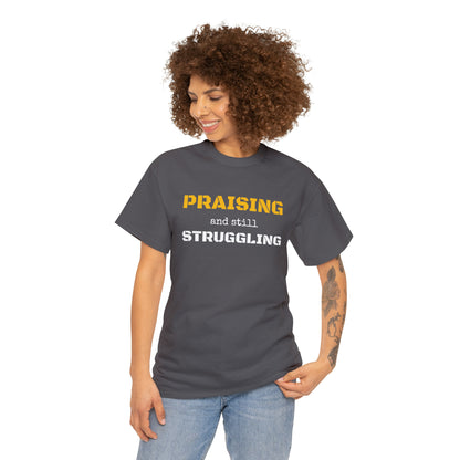 PRAISING and still STRUGGLING Tee