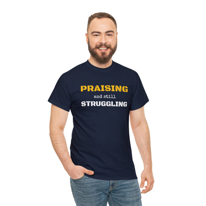 PRAISING and still STRUGGLING Tee