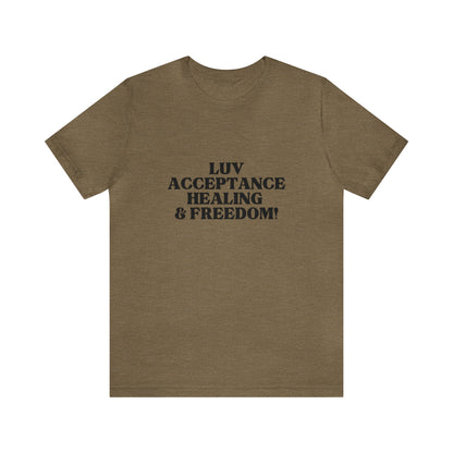 Luv, Acceptance, Healing and FreedomTee