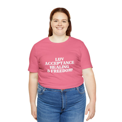 LUV, ACCEPTANCE, HEALING & FREEDOM WHT LETTER TEE