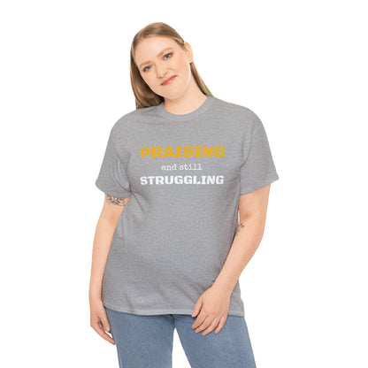 PRAISING and still STRUGGLING Tee