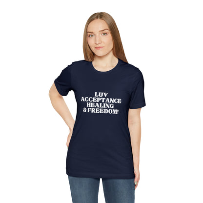 LUV, ACCEPTANCE, HEALING & FREEDOM WHT LETTER TEE