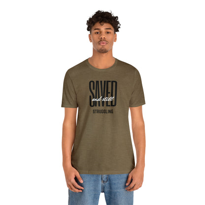 Saved and Still Struggling Tee