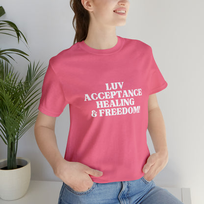 Luv, Acceptance, Healing and Freedom Tee