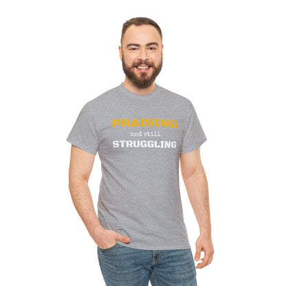 PRAISING and still STRUGGLING Tee