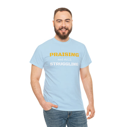 PRAISING and still STRUGGLING Tee