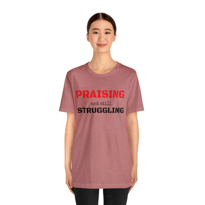 PRAISING and still STRUGGLING Tee