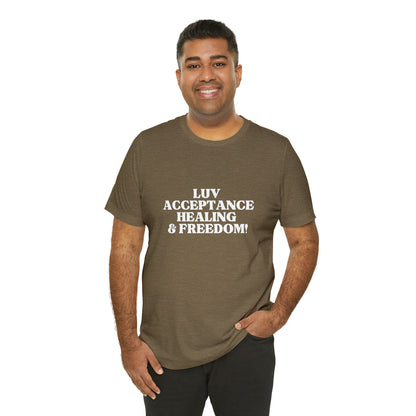 LUV, ACCEPTANCE, HEALING & FREEDOM WHT LETTER TEE