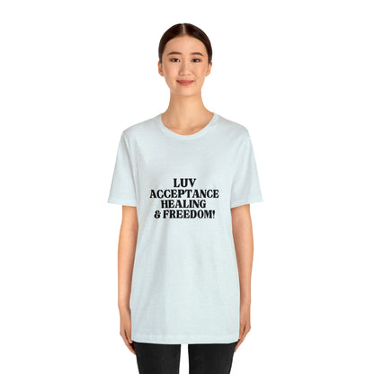 Luv, Acceptance, Healing and FreedomTee