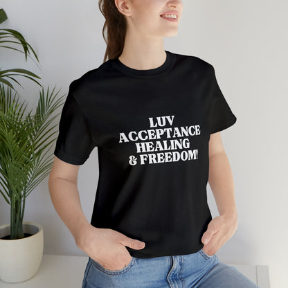 LUV, ACCEPTANCE, HEALING & FREEDOM WHT LETTER TEE