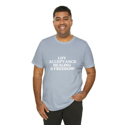 LUV, ACCEPTANCE, HEALING & FREEDOM WHT LETTER TEE