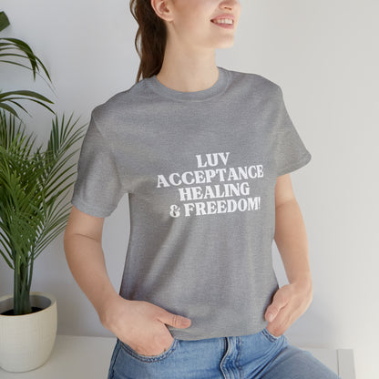 LUV, ACCEPTANCE, HEALING & FREEDOM WHT LETTER TEE