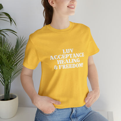 LUV, ACCEPTANCE, HEALING & FREEDOM WHT LETTER TEE