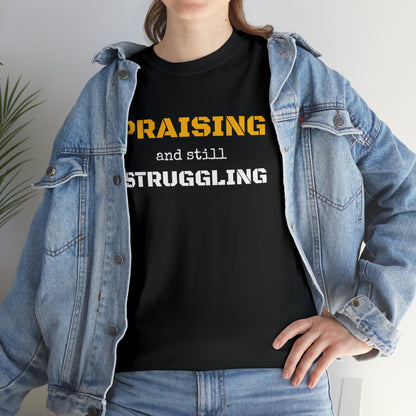 PRAISING and still STRUGGLING Tee