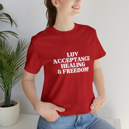 Luv, Acceptance, Healing and Freedom Tee