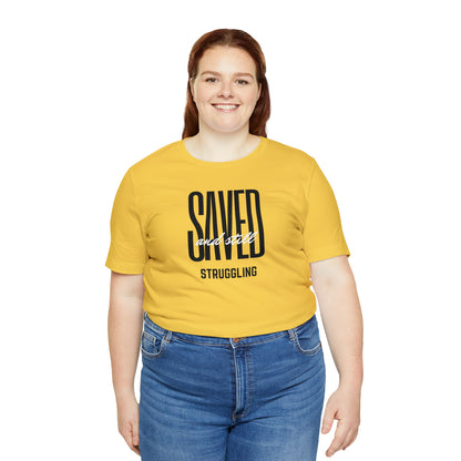 Saved and Still Struggling Tee