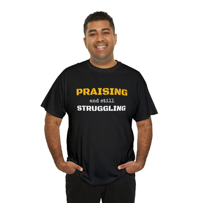 PRAISING and still STRUGGLING Tee