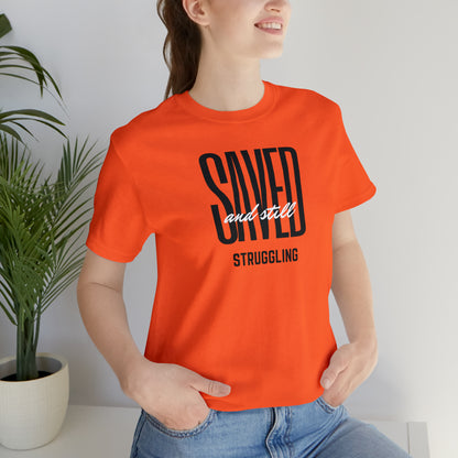 Saved and Still Struggling Tee