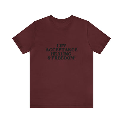 Luv, Acceptance, Healing and FreedomTee