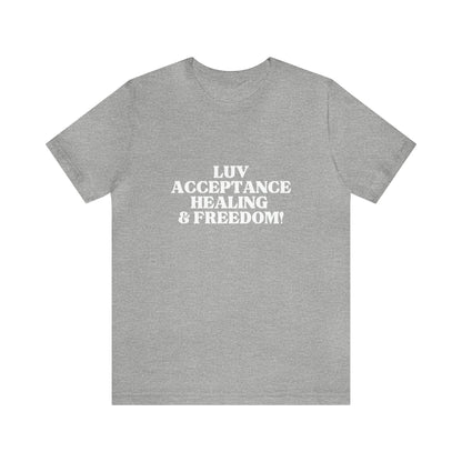 LUV, ACCEPTANCE, HEALING & FREEDOM WHT LETTER TEE