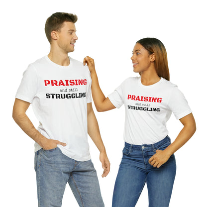 PRAISING and still STRUGGLING Tee