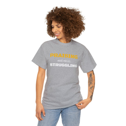 PRAISING and still STRUGGLING Tee