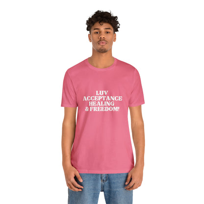 Luv, Acceptance, Healing and Freedom Tee