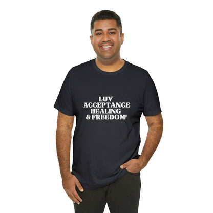 LUV, ACCEPTANCE, HEALING & FREEDOM WHT LETTER TEE